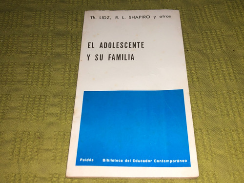 El Adolescente Y Su Familia - Lidz Shapiro Y Otros - Paidós