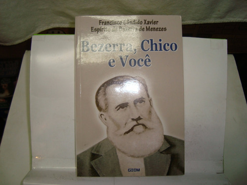 Livro - Bezerra, Chico E Você - Francisco Cândido Xavier