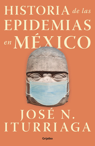 Historia de las epidemias en México, de Iturriaga, José N.. Serie Historia Editorial Grijalbo, tapa blanda en español, 2020