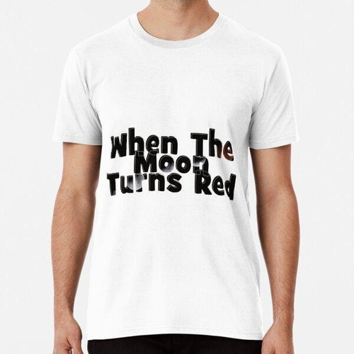 Remera When The Moon Turns Red Algodon Premium 
