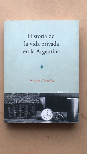 Historia De La Vida Privada En La Argentina - Cicerchia