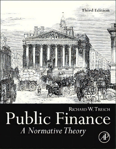 Public Finance : A Normative Theory, De Richard W. Tresch. Editorial Elsevier Science Publishing Co Inc En Inglés