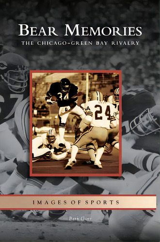 Bear Memories: The Chicago-green Bay Rivalry, De Gorr, Beth. Editorial Arcadia Lib Ed, Tapa Dura En Inglés