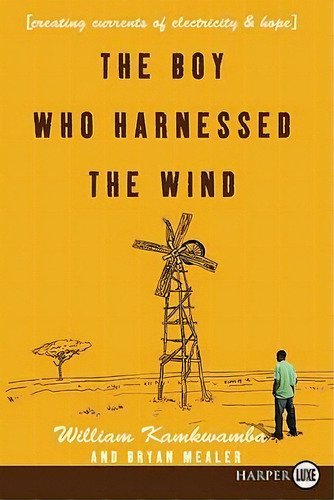 The Boy Who Harnessed The Wind : Creating Currents Of Electricity And Hope, De William Kamkwamba. Editorial Harperluxe, Tapa Blanda En Inglés