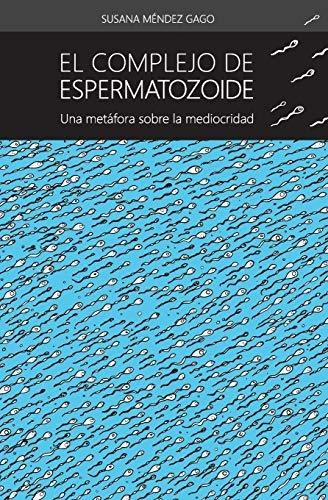 El Complejo De Espermatozoide: Una Metafora Sobre La Mediocr