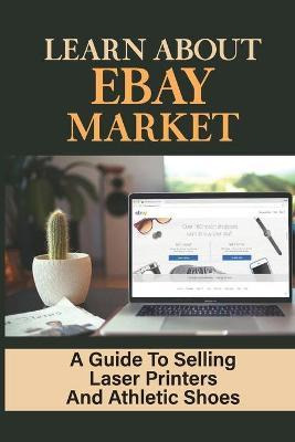 Libro Learn About Ebay Market : A Guide To Selling Laser ...