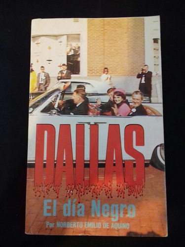 Dallas El Día Negro Libro Por Norberto Emilio De Aquino.
