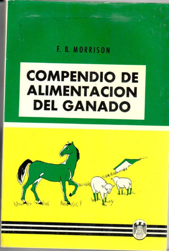 Compendio De Alimentación Del Ganado (f.b. Morrison)