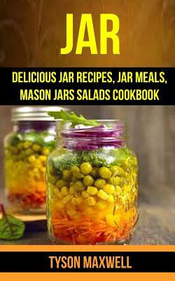 Libro Jar : Delicious Jar Recipes, Jar Meals, Mason Jars ...