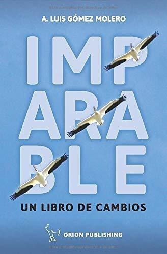 Imparable Un Libro De Cambios - Gomez Molero, A..., De Gómez Molero, A. L. Editorial Independently Published En Español