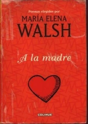 Libro A La Madre  Poemas Elegidos Por Maria Elena Walsh 