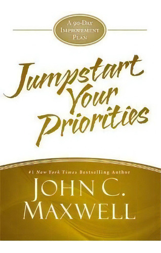 Jumpstart Your Priorities : A 90-day Improvement Plan, De John C. Maxwell. Editorial Little, Brown &pany En Inglés