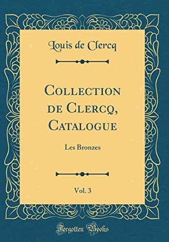 Collection De Clercq, Catalogue, Vol 3 Les Bronzes (classic 