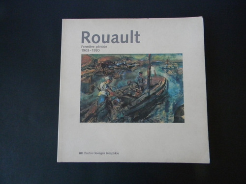 Rouault Premiére Période 1903-1920 Centre G. Pompidou Arte