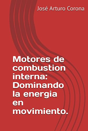 Motores De Combustion Interna: Dominando La Energia En Movim