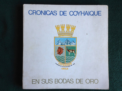Cronicas De Coyhaique En Sus Bodas De Oro, 1979