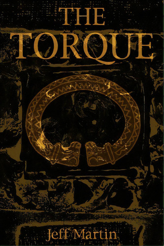 The Torque, De Jeff Martin. Editorial Iuniverse, Tapa Blanda En Inglés