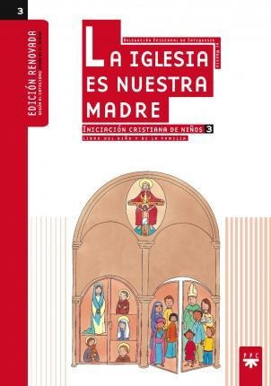 La Iglesia Es Nuestra Madre 3 : Libro Del Niño Y De La Famil