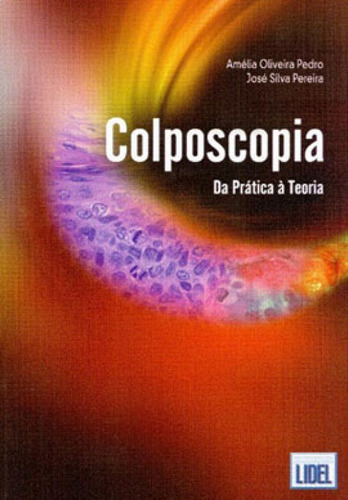 Colposcopia - Da Pratica A Teoria, De Pedro, Amelia Oliveira. Editora Lidel, Capa Mole, Edição 1ª Edição - 2014 Em Português