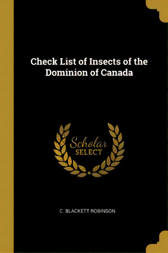 Check List Of Insects Of The Dominion Of Canada, De C. Blackett Robinson. Editorial Wentworth Pr, Tapa Blanda En Inglés