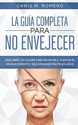 Libro : La Guia Completa Para No Envejecer Descubre Las...