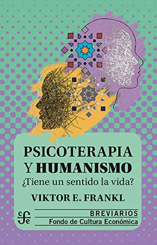 Psicoterapia Y Humanismo. ¿tiene Un Sentido La Vida? - Frank