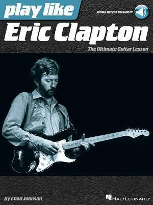 Play Like Eric Clapton : The Ultimate Guitar Lesson - Cha...