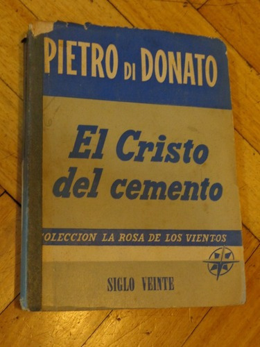 Pietro Di Donato. El Cristo Del Cemento. Siglo Veinte&-.