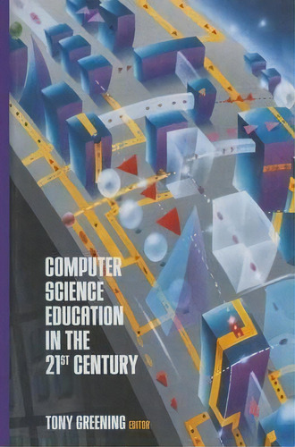 Computer Science Education In The 21st Century, De Tony Greening. Editorial Springer-verlag New York Inc., Tapa Blanda En Inglés, 2012