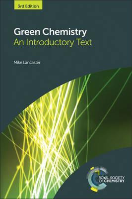 Green Chemistry : An Introductory Text - Mike Lancaster
