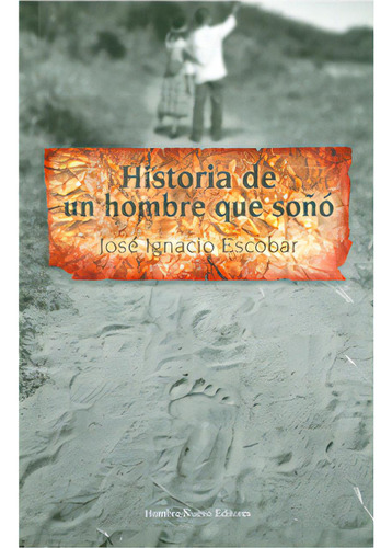 Historia de un hombre que soñó: Historia de un hombre que soñó, de José Ignacio Escobar. Serie 9588245737, vol. 1. Editorial Hombre Nuevo Editores, tapa blanda, edición 2010 en español, 2010