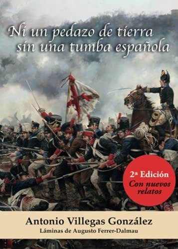 Ni Un Pedazo De Tierra Sin Una Tumba Española: Segunda Edici