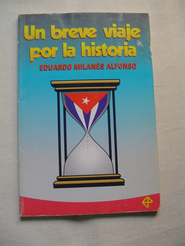 Un Breve Viaje Por La Historia De Cuba. E. Milanes Alfonso