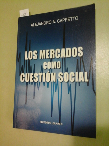* Los Mercados Como Cuestion Social - A. Cappetto - L123 
