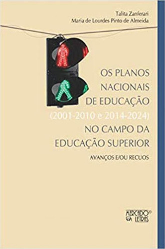 Os Planos Nacionais De Educação (2001-2010 E 2014-2024) No: Avanços E/ou Recursos, De Almeida, Maria De Lourdes Pinto De / Zanferari, Talita. Editora Mercado De Letras, Capa Mole Em Português