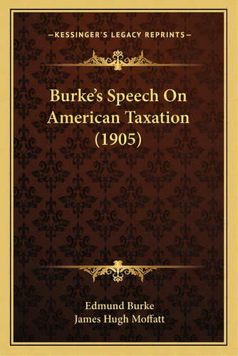 Burke's Speech On American Taxation (1905), De Burke, Edmund. Editorial Kessinger Pub Llc, Tapa Blanda En Inglés
