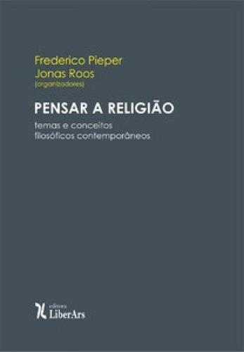 Pensar a religião: temas e conceitos filosóficos contempor, de Roos, Jonas. Editora LIBER ARS, capa mole em português