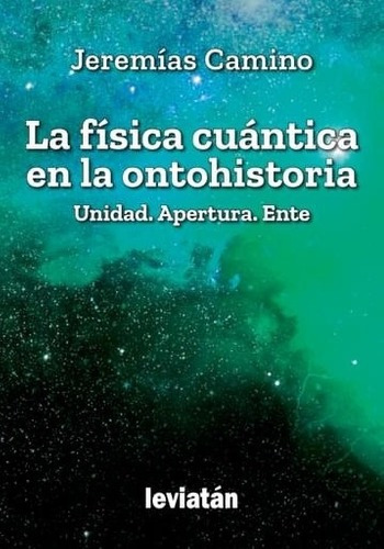 La Física Cuántica En La Ontohistoria - Camino, Jere, de CAMINO, JEREMIAS. Editorial Leviatán en español