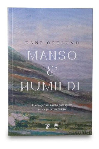Livro Manso E Humilde | Dane Ortlund: Manso E Humilde, De Dane Ortlund. Série Livro, Vol. 1. Editora Jesuscopy, Capa Mole, Edição Especial Em Português, 2023