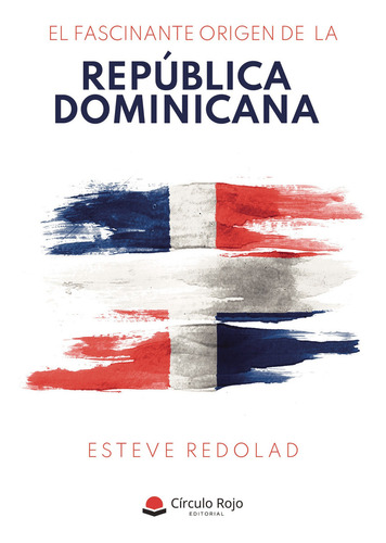 El fascinante origen de la República Dominicana, de Redolad  Esteve.. Grupo Editorial Círculo Rojo SL, tapa blanda en español