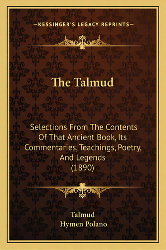 The Talmud: Selections From The Contents Of That Ancient Book, Its Commentaries, Teachings, Poetr..., De Talmud. Editorial Kessinger Pub Llc, Tapa Blanda En Inglés