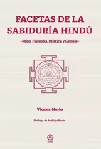 Comprar Facetas De La Sabiduria Hindu . Mito , Filosofia , Mistica Y Gnosis: Mito, Filosofía, Mística Y Gnosis, De Merlo Lillo Vicente., Vol. 1. Editorial Mandala, Tapa Blanda En Español, 2020