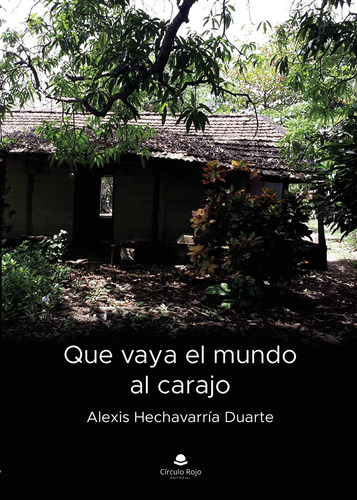 Que Vaya El Mundo Al Carajo (libro Original)