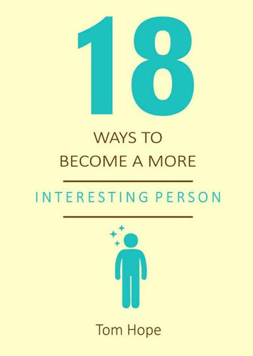 18 Ways To Become A More Interesting Person, De Tom Hope