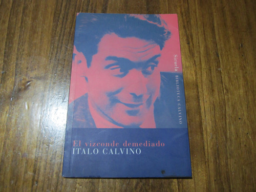 El Vizconde Demediado - Italo Calvino - Ed: Siruela 