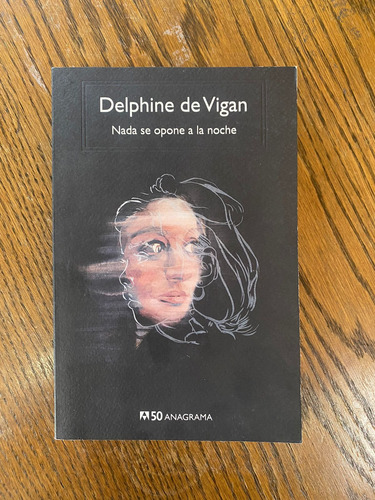 Delphine De Vigan - Nada Se Opone A La Noche (anagrama 50)