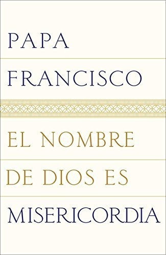 El Nombre De Dios Es Misericordia - Papa Francisco, de Papa Franci. Editorial Random House en español