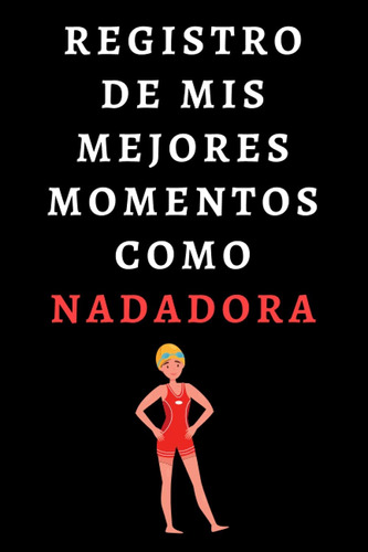 Libro: Registro De Mis Mejores Momentos Como Nadadora: Cuade