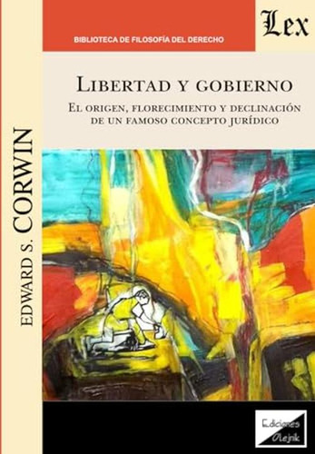 Libertad Y Gobierno: El Origen, Florecimiento Y Declinacion