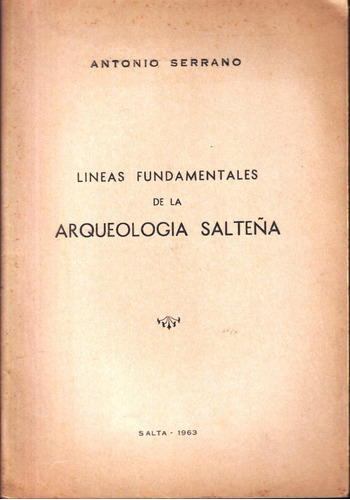 Líneas De La Arqueología Salteña, A. Serrano